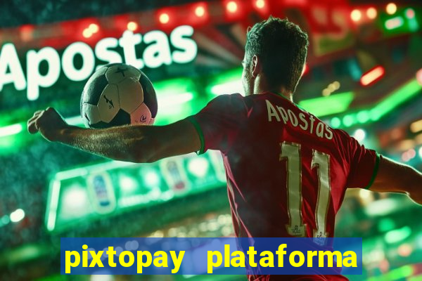 pixtopay plataforma de jogos